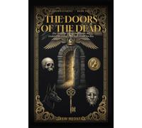 The Doors of the Dead: Five Thousand Years of the Afterlife, the Underworld, and the Dead Who Would Not Rest (Hidden Histories)