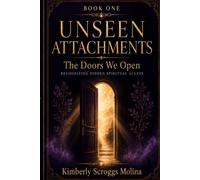 The Doors We Open: Recognizing Hidden Spiritual Access (Unseen Attachments)