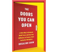 The Doors You Can Open: A New Way to Network, Build Trust, and Use Your Influence to Create a More Inclusive Workplace