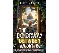 The Doorway Between Worlds: A Fantastical Adventure of Marqus