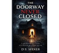 The Doorway Never Closed: A Murder Mystery Haunted by the Dead