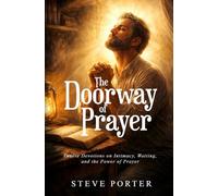 THE DOORWAY OF PRAYER: Twelve Devotions on Intimacy, Waiting, and the Power of Prayer