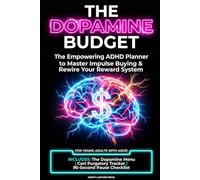 The Dopamine Budget: The Empowering ADHD Planner to Master Impulse Buying & Rewire Your Reward System