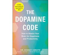 The Dopamine Code: How to Rewire Your Brain for Happiness and Productivity