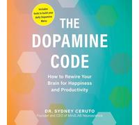 The Dopamine Code: How to Rewire Your Brain for Happiness and Productivity