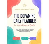 The Dopamine Daily Planner for Neurodivergent Brains: 120-Day Undated Focus Sheets with Brain Dump Matrix, Time Blocking Timeline, and Visual Goal Trackers for Mindful Productivity and Calm
