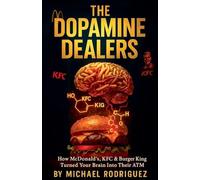 The Dopamine Dealers: How McDonald's, KFC & Burger King Turned Your Brain Into Their ATM