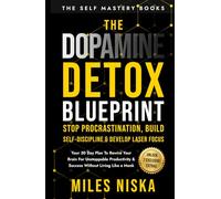 The Dopamine Detox Blueprint-Stop Procrastination, Build Self-Discipline, and Develop Laser Focus: 30-Day Plan to Rewire Your Brain for Unstoppable ... Living Like a Monk (The Self Mastery Books)