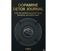 The Dopamine Detox Journal: A 90-Day Digital Detox Planner to Break Bad Habits, Reduce Screen Time, and Reclaim Your Focus
