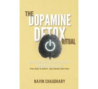 The Dopamine Detox Ritual: Reset Your Brain, Kill Distractions & Rebuild Ruthless Focus