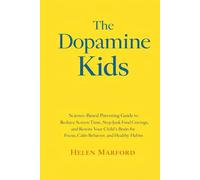 The Dopamine Kids: Science-Based Parenting Guide to Reduce Screen Time, Stop Junk Food Cravings, and Rewire Your Child’s Brain for Focus, Calm Behavior, and Healthy Habits
