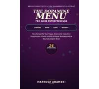 The Dopamine Menu for ADHD Entrepreneurs: How to Gamify Your Focus, Overcome Executive Dysfunction, and Build a Multi-6-Figure Business with a Neurodivergent Brain