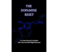 The Dopamine Reset: A 14-Day Protocol to Reclaim Your Focus and End Digital Burnout