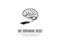 THE DOPAMINE RESET: A 7-Day Protocol to Reclaim Your Focus in a Hyper-Connected World