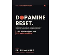 The Dopamine Reset: The 30-Day Protocol to Reclaim Your Focus, Break Your Phone Addiction, and Rebuild the Calm, Sharp Mind You Had Before the Algorithm (Standalone)