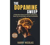 The Dopamine Sweep: A 30-Day Plan to Reset Your Brain for Lasting Focus, Break Free from Bad Habits, and Stop Procrastination