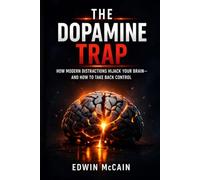 The Dopamine Trap: How Modern Distractions Hijack Your Brain-and How to Take Back Control