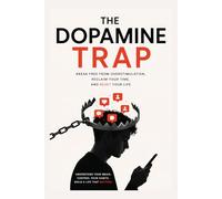 The Dopamine Trap: How Modern Habits Hijack Your Brain and Keep You Stuck in a Cycle of Distraction