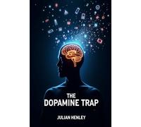 The Dopamine Trap: Outsmarting Modern Life's Addictive Cycle