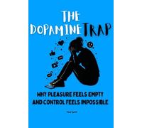 The Dopamine Trap: Why Pleasure Feels Empty and Control Feels Impossible (The Health Systems Series)