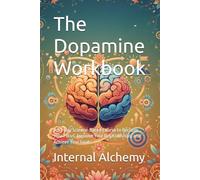 The Dopamine Workbook: A 30-Day Science-Based Course to Reclaim Your Focus, Improve Your Relationships, and Achieve Your Goals