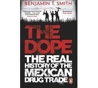 The Dope: The Real History of the Mexican Drug Trade