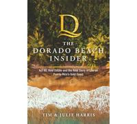The Dorado Beach Insider: Act 60, Real Estate and the Real Story of Life on Puerto Rico's Gold Coast