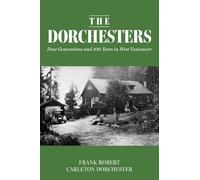 The Dorchesters: Four Generations and 100 Years in West Vancouver
