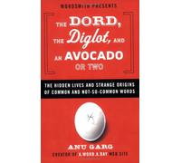 The Dord, the Diglot, and an Avocado or Two: The Hidden Lives and Strange Origins of Words