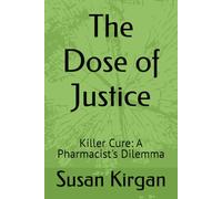 The Dose of Justice: Killer Cure: A Pharmacist's Dilemma (The Compound of Conscience: A Vigilante's Dilemma)