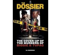 The Dossier: The Cover Up of the Murders of Biggie & Tupac