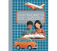 The Dot and Grid Activity Book: Travel Games for Kids on the Go