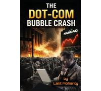 The Dot-Com Bubble Crash: Psychology, Speculation, and the Nasdaq Collapse That Changed Investing Forever (Market Crash Series)