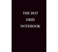 The Dot Grid Notebook: A Minimal Dot Grid Notebook for Bullet Journaling, Planning & Creative Thinking