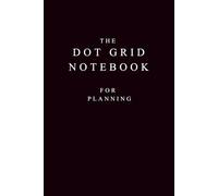 The Dot Grid Notebook for Planning: A Minimal Space to Organize Plans, Ideas, and Goals
