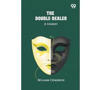 The Double-Dealer A Comedy