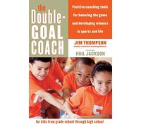 The Double-Goal Coach: Positive Coaching Tools for Honoring the Game and Developing Winners in Sports and Life (Harperresource Book)