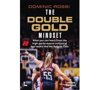 The double gold mindset /anglais: What you can learn from the high-performance culture of top teams like the Belgian Cats (Lannoo Campus)