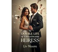 The Double Life of a Billionaire Heiress: A Dark Billionaire Romance of Secrets, Scandal, and Second Chances