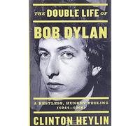 The Double Life of Bob Dylan : A Restless, Hungry Feeling, 1941-1966