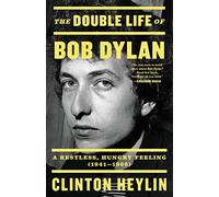 The Double Life of Bob Dylan: A Restless, Hungry Feeling, 1941-1966