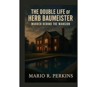 The Double Life of Herb Baumeister: Murder Behind the Mansion