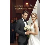 The Double Life of My Billionaire Husband: Secrets, Betrayal, and the Fight for Love