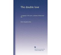 The double love: a tragedy in five acts; a drama of American life
