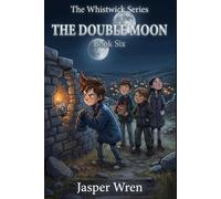 THE DOUBLE MOON: A fully illustrated chapter book mystery for readers aged 6 to 10 - two moons in the sky, one investigation, and the person who has been in all the rooms (The Whistwick Series)