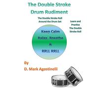 The Double Stroke Drum Rudiment: The Double Stroke Roll Around the Drum Set: Volume 2 (Drum Rudiments)