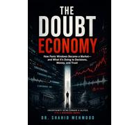 The Doubt Economy: How Panic Windows Became a Market-and What It’s Doing to Decisions, Money, and Trust (ARTIFICIAL INTELLIGENCE - AI)