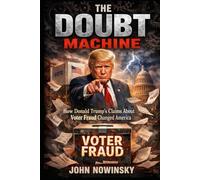 The Doubt Machine: How Donald Trump’s Claims About Voter Fraud Changed America