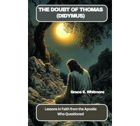 THE DOUBT OF THOMAS (DIDYMUS): Lessons in Faith from the Apostle Who Questioned