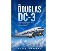 The Douglas DC-3: Airlines, Air Travel Before the Jet Age, and the Airliner That Made Passenger Service Pay (Legends of Flight)